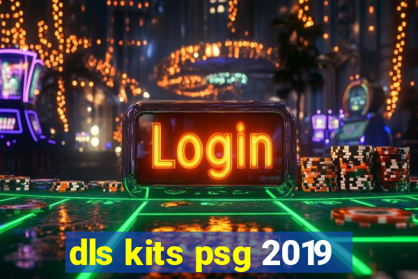 dls kits psg 2019